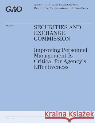 Securities and Exchange Commission: Improving Personnel Management Is Critical for Agency's Effectiveness Government Accountability Office 9781503201224