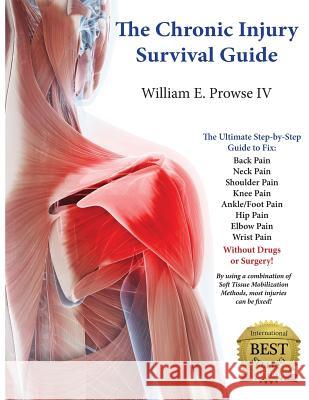 The Chronic Injury Survival Guide: The Effective Program to Fix Chronic Injuries! William Errol Prows Lillie Lemon 9781503202894 Createspace