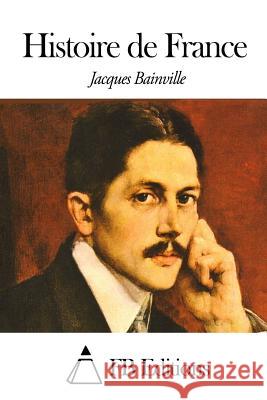 Histoire de France Jacques Bainville Fb Editions 9781503205796 Createspace