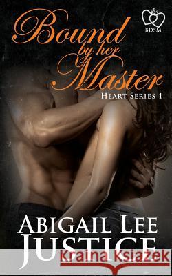Bound By Her Master Justice, Abigail Lee 9781503205802 Createspace
