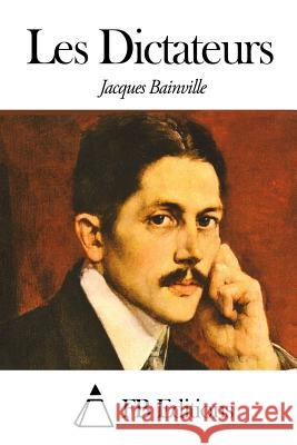 Les Dictateurs Jacques Bainville Fb Editions 9781503205840 Createspace