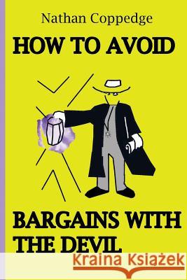 How to Avoid Bargains with the Devil: / How to Avoid Evil Bargains Nathan Coppedge 9781503205970 Createspace