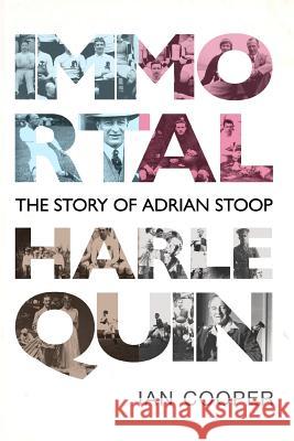 Immortal Harlequin: The Story of Adrian Stoop Ian Cooper 9781503206786 Createspace