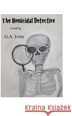 The Homicidal Detective G. a. Ivins 9781503207103 Createspace