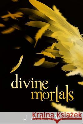 Divine Mortals J. Allison 9781503210585