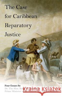 The Case for Caribbean Reparatory Justice Ralph E. Gonsalve 9781503210691 Createspace Independent Publishing Platform