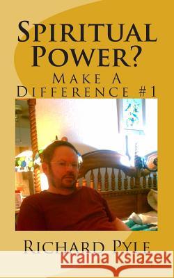 Spiritual Power?: Make A Difference Pyle, Richard Dean 9781503211520 Createspace