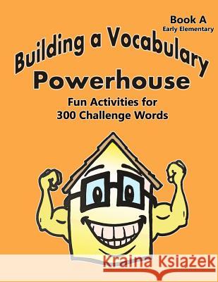 Building a Vocabulary Powerhouse - Early Elementary Ming Shen William McGowan Paula Marandola 9781503212176