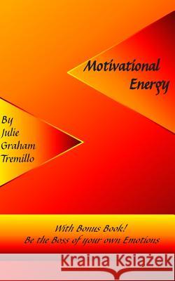 Motivational Energy: with Bonus Book: Be the Boss of Your Own Emotions Graham-Tremillo, Julie 9781503212183 Createspace