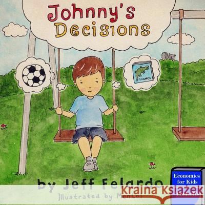 Johnny's Decisions: Economics for Kids: Tradeoffs Jeff Felardo 9781503212442 Createspace