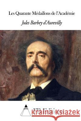 Les Quarante Médaillons de l'Académie Fb Editions 9781503213296 Createspace
