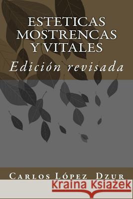 Esteticas mostrencas y vitales: Edición revisada Lopez Dzur, Carlos 9781503213401 Createspace