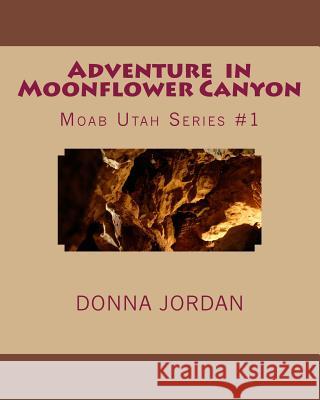 Adventure in Moonflower Canyon Donna Jordan Crystal Larrabee 9781503213463