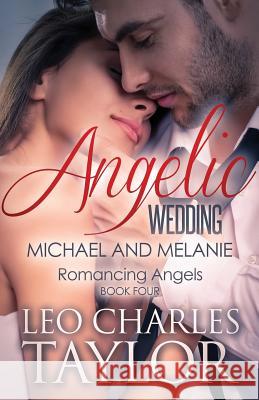 Angelic Wedding: Michael & Melanie Leo Charles Taylor 9781503213517 Createspace