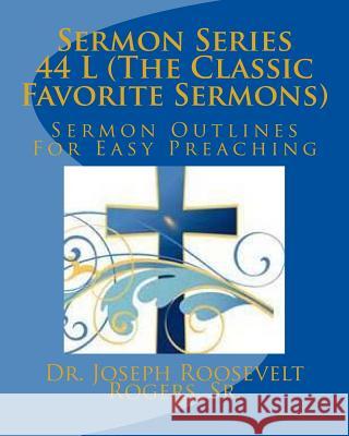 Sermon Series 44 L (The Classic Favorite Sermons): Sermon Outlines For Easy Preaching Rogers, Sr. Joseph Roosevelt 9781503213586
