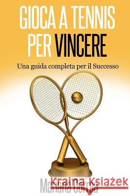 Gioca a Tennis per Vincere: Una guida completa per il Successo Correa, Mariana 9781503214002 Createspace