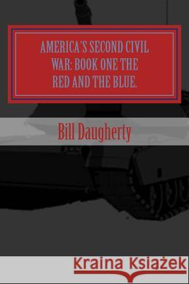 America's Second Civil War: : Book One the Red and the Blue Daugherty, Bill 9781503214507