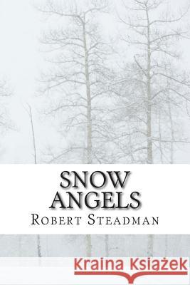Snow Angels Robert Steadman 9781503217751 Createspace