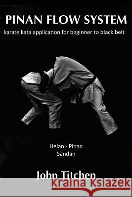 Pinan Flow System: Heian - Pinan Sandan: karate kata application for beginner to black belt Abernethy, Iain 9781503218901