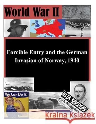 Forcible Entry and the German Invasion of Norway, 1940 U. S. Army Command and General Staff Col 9781503218949 Createspace