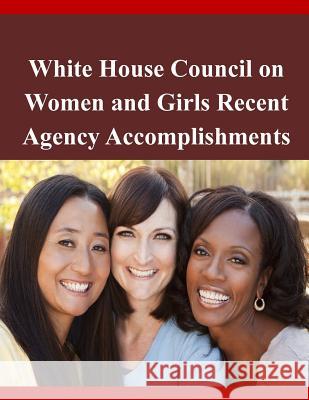 White House Council on Women and Girls Recent Agency Accomplishments White House 9781503219298 Createspace