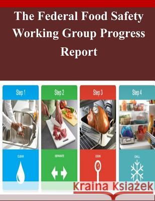 The Federal Food Safety Working Group Progress Report The White House 9781503219335 Createspace