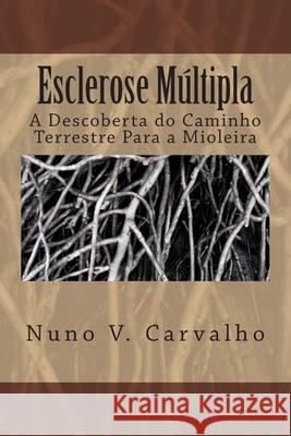 Esclerose Multipla: A Descoberta do Caminho Terrestre Para a Mioleira Nuno Vieira de Carvalho 9781503219496 Createspace Independent Publishing Platform