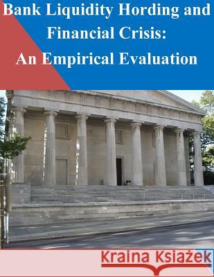 Bank Liquidity Hording and Financial Crisis: An Empirical Evaluation Federal Reserve Board 9781503219984 Createspace