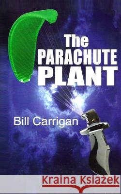 The Parachute Plant Bill Carrigan 9781503220652