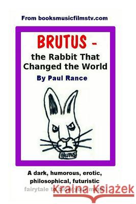 BRUTUS the Rabbit That Changed the World Rance, Paul 9781503220973 Createspace