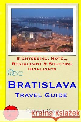 Bratislava Travel Guide: Sightseeing, Hotel, Restaurant & Shopping Highlights Rebecca Kaye 9781503222144 Createspace