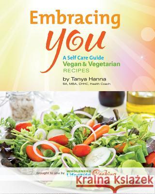 Embracing You: A Self Care Guide Vegan & Vegetarian Tanya E. Hanna 9781503222403 Createspace