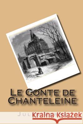 Le Conte de Chanteleine M. Jules Verne 9781503222861 Createspace