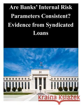 Are Banks' Internal Risk Parameters Consistent? Evidence from Syndicated Loans Federal Reserve Board 9781503222885