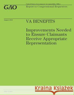 VA Benefits: Improvements Needed to Ensure Claimants Receive Appropriate Representation Government Accountability Office 9781503223882 Createspace