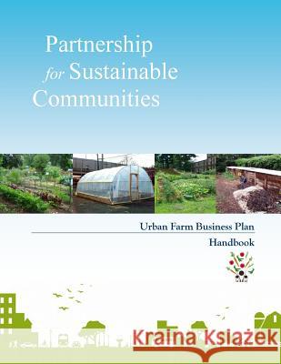 Partnership for Sustainable Communities: Urban Farm Business Plan Handbook United States Government 9781503224698 Createspace