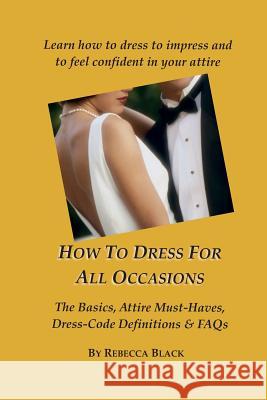 How To Dress for All Occasions: The Basics, Attire Must-Haves, Dress Code Definitions & FAQs Black, Walker 9781503225053 Createspace