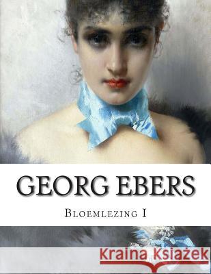 Georg Ebers, Bloemlezing I Cornelis Rogge, Hendrik 9781503225091 Createspace