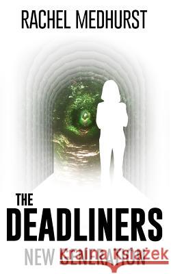 The Deadliners: New Generation Rachel Medhurst 9781503225190