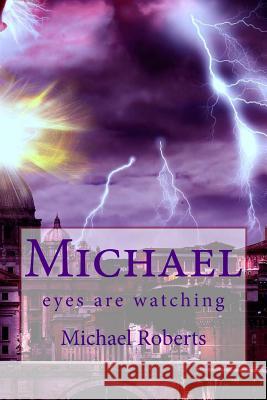 Michael: eyes are watching Roberts, Michael Jay 9781503225688 Createspace