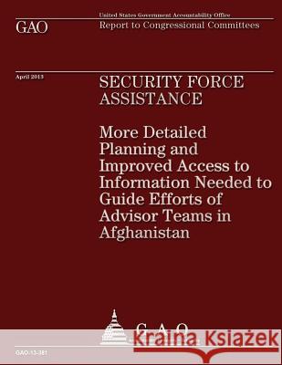 Report to Congressional Committees: Security Force Assistance U. S. Government Accountability Office 9781503225756 Createspace