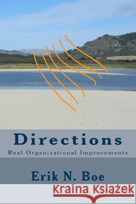 Directions: Real Organizational Improvements Erik N. Boe 9781503225763 Createspace