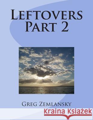 Leftovers Part 2 Greg Zemlansky 9781503227569 Createspace