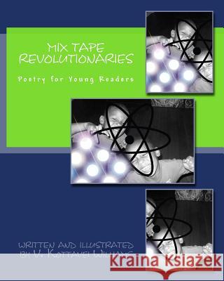 Mix Tape Revolutionaries: poems for young readers Williams, V. Kottavei 9781503227859 Createspace