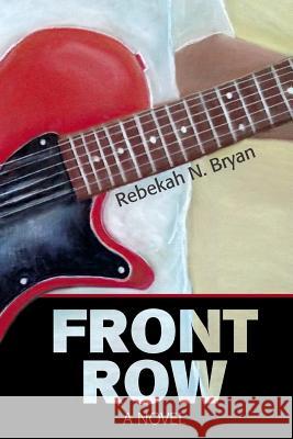 Front Row Rebekah N. Bryan 9781503227897 Createspace