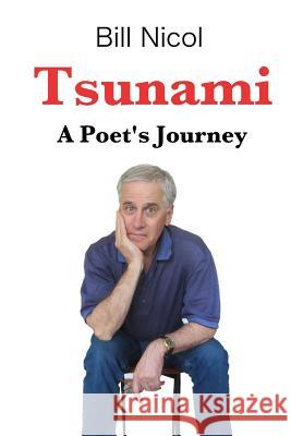 Tsunami: A Poet's Journey Bill Nicol 9781503228054 Createspace