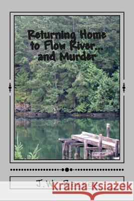 Returning Home to Flow River...and Murder J. W. Becker 9781503228061 Createspace