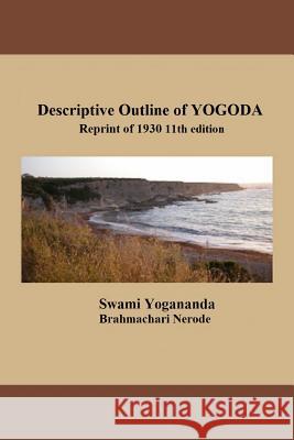 Descriptive Outline of Yogoda: Reprint of 1930 11th Edition Swami Yogananda Brahmachari Nerode Donald Castellano-Hoyt 9781503228672 Createspace