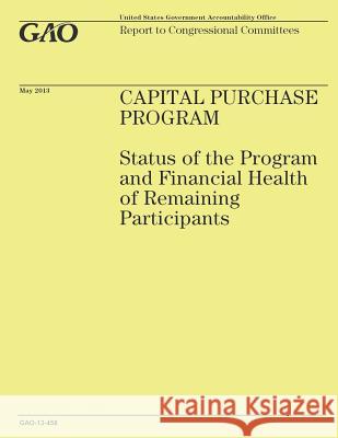 Report to Congressional Committees: Capital Purchase Program U. S. Government Accountability Office 9781503229112 Createspace