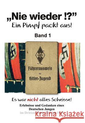 Nie wieder !? - Band 1: Ein Pimpf packt aus! Kosak, Karl-Heinz 9781503229457